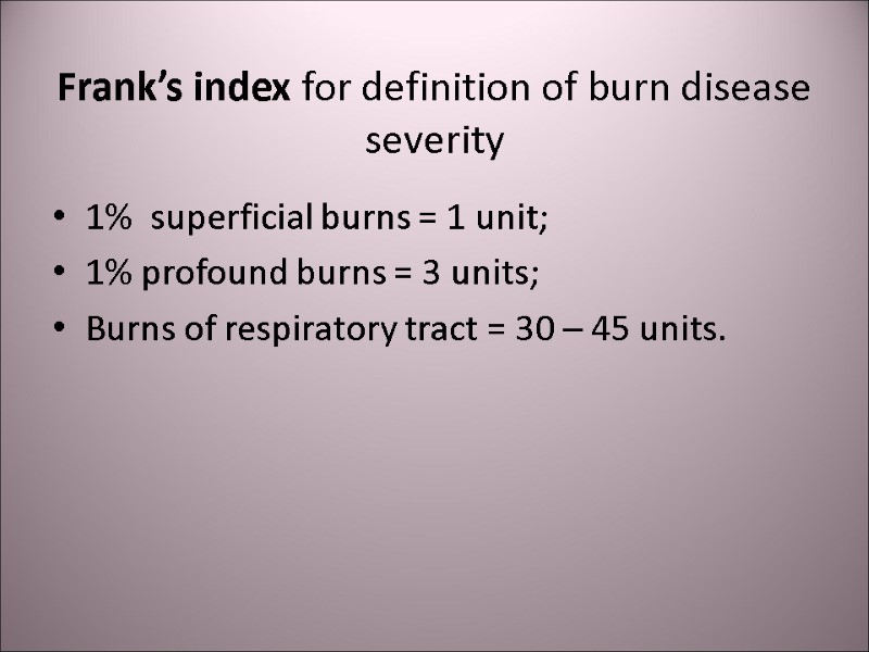 Frank’s index for definition of burn disease severity 1%  superficial burns = 1